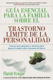 Guía esencial para la familia sobre el trastorno límite de la personalidad : nuevas herramientas y técnicas para dejar de andar sobre cáscaras de huevo