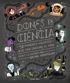 Dones de ciència : 50 Pioneres valentes que van canviar el món - Ignotofsky, Rachel