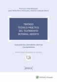 Tratado teórico práctico del testamento notarial abierto : casos prácticos, formularios, doctrina y jurisprudencia