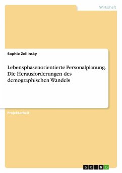 Lebensphasenorientierte Personalplanung. Die Herausforderungen des demographischen Wandels - Zellinsky, Sophie