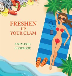 Freshen Up Your Clam - A Seafood Cookbook - Konik, Anna