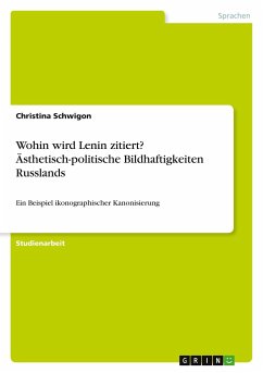 Wohin wird Lenin zitiert? Ästhetisch-politische Bildhaftigkeiten Russlands - Schwigon, Christina