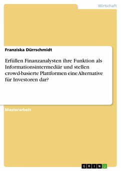 Erfüllen Finanzanalysten ihre Funktion als Informationsintermediär und stellen crowd-basierte Plattformen eine Alternative für Investoren dar? - Dürrschmidt, Franziska