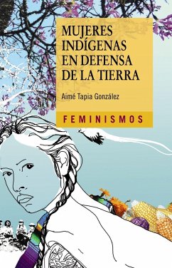 Mujeres indígenas en defensa de la tierra - Tapia González, Georgina Aimé