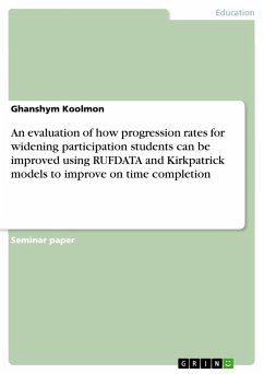 An evaluation of how progression rates for widening participation students can be improved using RUFDATA and Kirkpatrick models to improve on time completion - Koolmon, Ghanshym