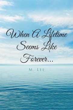 When A Lifetime Seems Like Forever... - Lee, M.