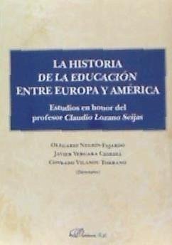 La historia de la educación entre Europa y América : estudios en honor del profesor Claudio Lozano Seijas - Negrín Fajardo, Olegario