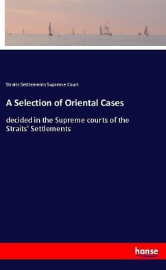 A Selection of Oriental Cases - Supreme Court, Straits Settlements