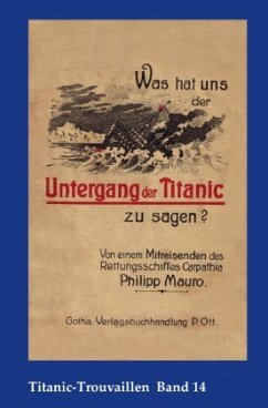 Titanic-Trouvaillen / Was hat uns der Untergang der Titanic zu sagen? Von einem Mitreisenden des Rettungsschiffes Carpat - Mauro, Philipp