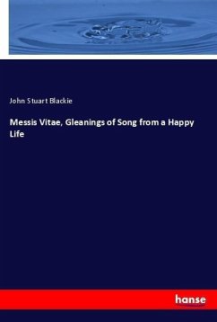 Messis Vitae, Gleanings of Song from a Happy Life - Blackie, John Stuart