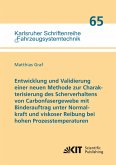 Entwicklung und Validierung einer neuen Methode zur Charakterisierung des Scherverhaltens von Carbonfasergewebe mit Binderauftrag unter Normalkraft und viskoser Reibung bei hohen Prozesstemperaturen Entwicklung und Validierung einer neuen Methode zur Charakterisierung des Scherverhaltens von Carbonfasergewebe mit Binderauftrag unter Normalkraft und viskoser Reibung bei hohen Prozesstemperaturen