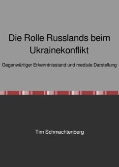 Die Rolle Russlands beim Ukrainekonflikt - Schmachtenberg, Tim