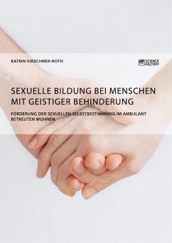 Sexuelle Bildung bei Menschen mit geistiger Behinderung. Förderung der sexuellen Selbstbestimmung im ambulant betreuten Wohnen - Kirschner-Roth, Katrin