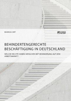 Behindertengerechte Beschäftigung in Deutschland. Welche Rechte haben Menschen mit Behinderung auf dem Arbeitsmarkt? - Ort, Markus