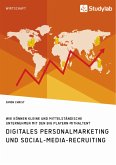 Digitales Personalmarketing und Social-Media-Recruiting. Wie können kleine und mittelständische Unternehmen mit den Big Playern mithalten?