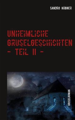 Unheimliche Gruselgeschichten - Teil II - - Hübner, Sandro