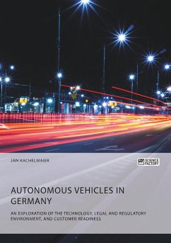 Autonomous Vehicles in Germany. An Exploration of the Technology, Legal and Regulatory Environment, and Customer Readiness - Kachelmaier, Jan