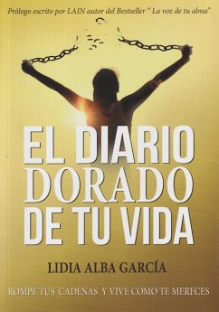 El diario dorado de tu vida : descubre el poder que hay en tu interior y empieza a crear la vida que sueñas - Alba García, Lidia