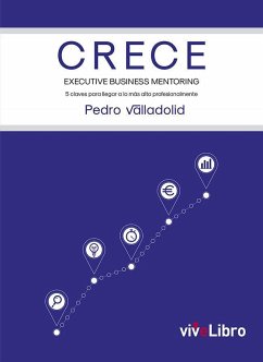 CRECE, executive business mentoring : 5 claves para llegar a lo más alto profesionalmente - Valladolid, Pedro