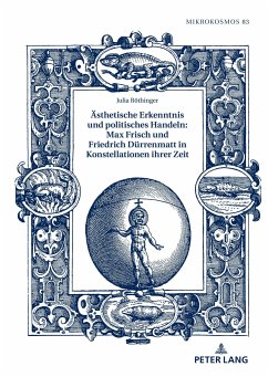Ästhetische Erkenntnis und politisches Handeln: Max Frisch und Friedrich Dürrenmatt in Konstellationen ihrer Zeit - Röthinger, Julia