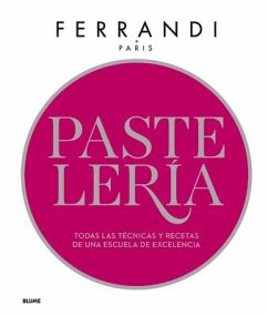 Pastelería : Ferrandi : todas las técnicas y recetas de una escuela de excelencia - E?cole Gre?goire-Ferrandi; Paris, Ferrandi