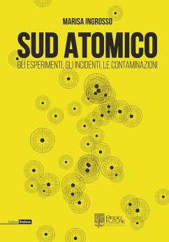 Sud atomico. Gli esperimenti, gli incidenti, le contaminazioni - Ingrosso, Marisa