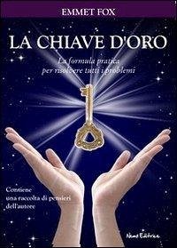 La chiave d'oro. La formula pratica per risolvere tutti i problemi - Fox, Emmet