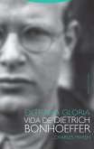 Extraña gloria : vida de Dietrich Bonhoeffer