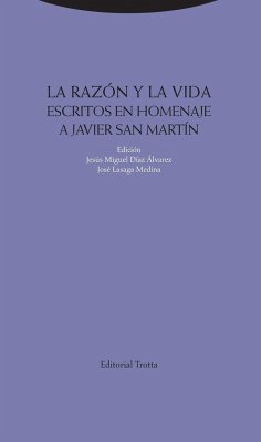 La razón y la vida : escritos en homenaje a Javier San Martín - Díaz Álvarez, Jesús M. . . . [et al.; Lasaga Medina, José