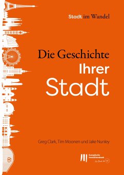 Die Geschichte Ihrer Stadt (eBook, ePUB) - Clark, Greg; Moonen, Tim; Nunley, Jake