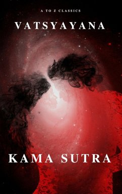 Kama Sutra : The keys to Love and Sexuality (eBook, ePUB) - Vatsyayana; Classics, A To Z