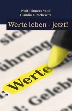 Werte leben jetzt! (eBook, ePUB) - Vauk, Wulf-Hinnerk; Lutschewitz, Claudia