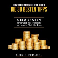 Clever Reich werden und reich bleiben Die 30 besten Tipps (MP3-Download) - Reichel, Chris