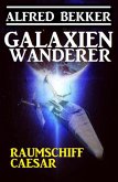 Galaxienwanderer - Raumschiff Caesar (eBook, ePUB)