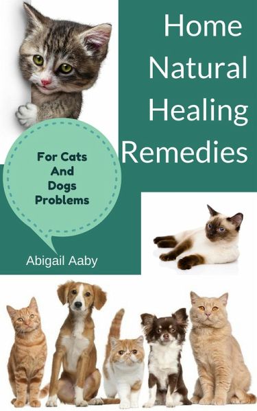 Home Natural Healing Remedies For Cats And Dogs Problems (eBook, ePUB) Home Natural Healing Remedies For Cats And Dogs Problems (eBook, ePUB)