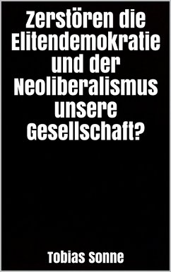 Cover Zerstören die Elitendemokratie und der Neoliberalismus unsere Gesellschaft? (eBook, ePUB)