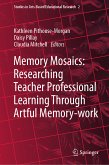Memory Mosaics: Researching Teacher Professional Learning Through Artful Memory-work (eBook, PDF)