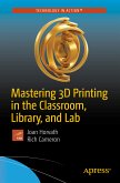 Mastering 3D Printing in the Classroom, Library, and Lab (eBook, PDF)