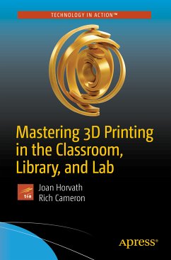 Mastering 3D Printing in the Classroom, Library, and Lab (eBook, PDF) - Horvath, Joan; Cameron, Rich