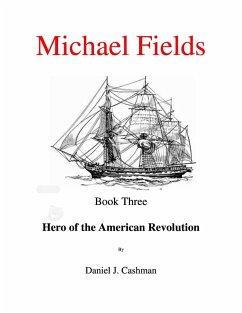Michael Fields Book Three Hero of the American Revolution (eBook, ePUB) - Cashman, Daniel
