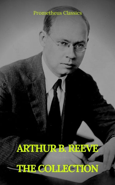 ARTHUR B. REEVE : THE COLLECTION (Prometheus Classics) (eBook, ePUB) ARTHUR B. REEVE : THE COLLECTION (Prometheus Classics) (eBook, ePUB)