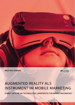 Augmented Reality als Instrument im Mobile Marketing. Eignet sich die AR-Technologie langfristig für Marketingzwecke? (eBook, PDF) - Börner, Kristina