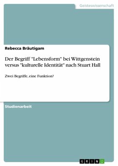 Der Begriff &quote;Lebensform&quote; bei Wittgenstein versus &quote;kulturelle Identität&quote; nach Stuart Hall (eBook, PDF)