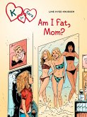K for Kara 14: Am I Fat, Mom? (eBook, ePUB)