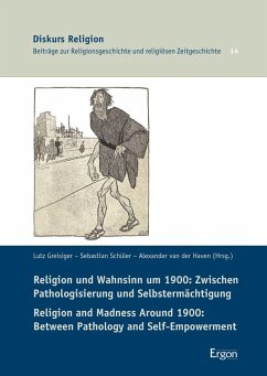 Religion und Wahnsinn um 1900: Zwischen Pathologisierung und Selbstermächtigung / Religion and Madness Around 1900: Between Pathology and Self-Empowerment (eBook, PDF)