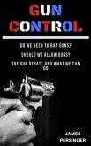 Gun Control: Do We Need to Ban Guns? Should We Allow Guns? The Gun Debate and What We Can Do (eBook, ePUB)