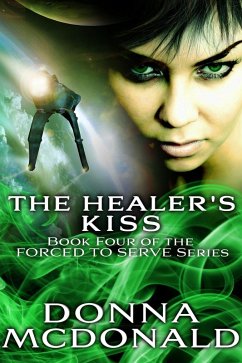 The Healer's Kiss (Forced To Serve, #4) (eBook, ePUB) - Mcdonald, Donna