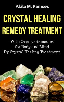 Cover Crystal Healing Remedy Treatment: With Over 50 Remedies For Body And Mind By Crystal Healing Treatment (eBook, ePUB)