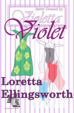 Violet (Better Dressed by Violetta, #1) (eBook, ePUB) - Ellingsworth, Loretta