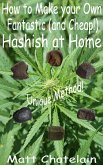 How to Make your Own Fantastic (and Cheap!) Hashish at Home (eBook, ePUB)